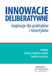 Innowacje deliberatywne. Inspiracje dla praktyków i teoretyków