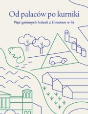 Od pałaców po kurniki. Pięć gminnych historii z klimatem w tle