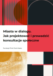Miasta w dialogu. Jak projektować i prowadzić konsultacje społeczne.